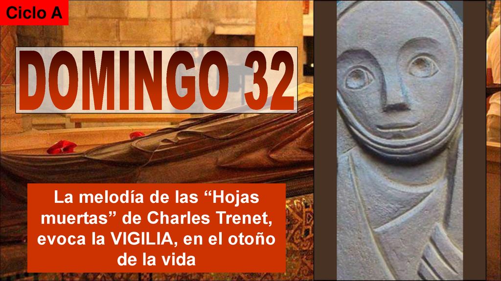 Ciclo A DOMINGO 32. La melodía de las Hojas muertas de Charles Trenet, evoca la VIGILIA, en el otoño.