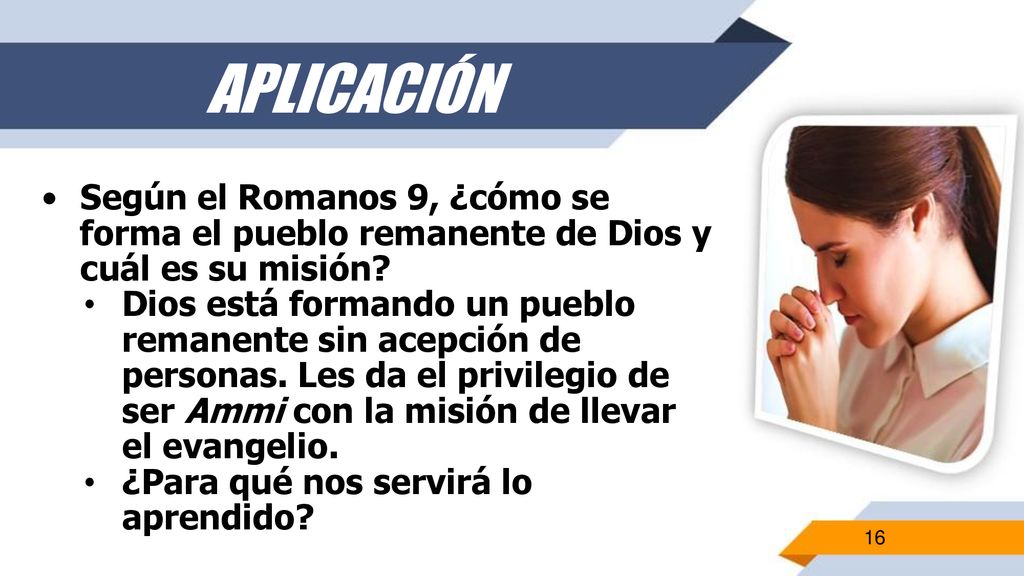 APLICACIÓN Según el Romanos 9, ¿cómo se forma el pueblo remanente de Dios y cuál es su misión