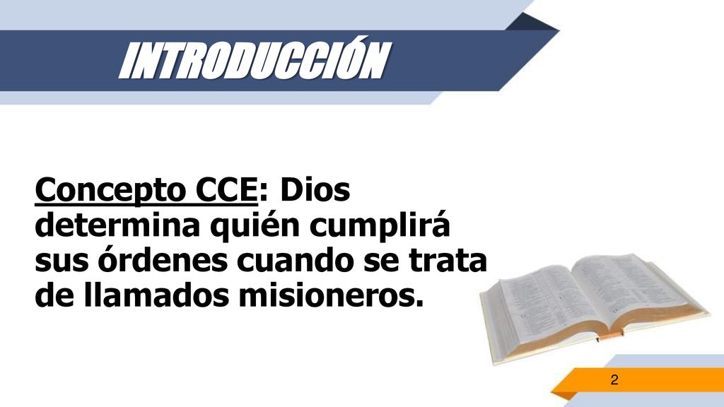 INTRODUCCIÓN Concepto CCE: Dios determina quién cumplirá sus órdenes cuando se trata de llamados misioneros.