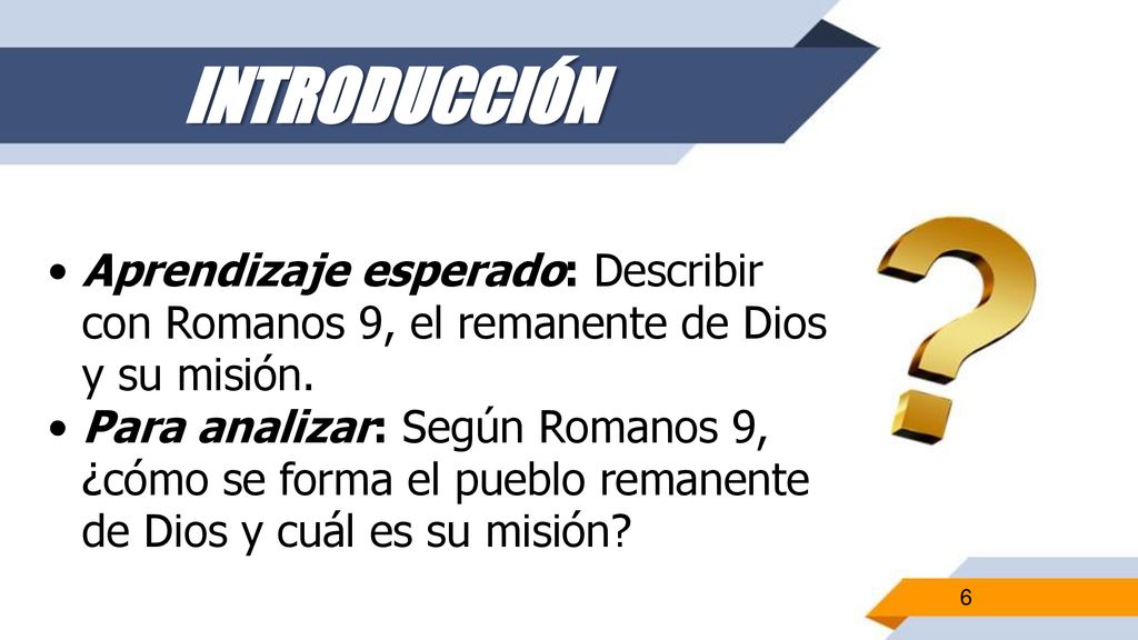 INTRODUCCIÓN Aprendizaje esperado: Describir con Romanos 9, el remanente de Dios y su misión.