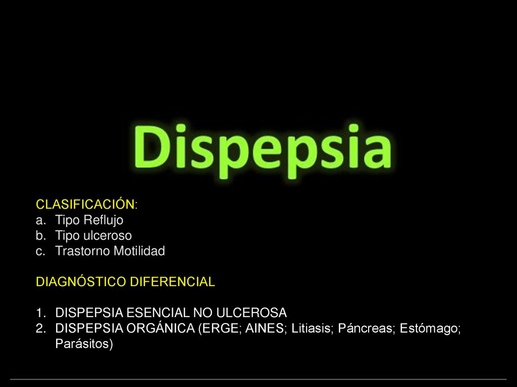 CLASIFICACIÓN: Tipo Reflujo. Tipo ulceroso. Trastorno Motilidad. DIAGNÓSTICO DIFERENCIAL. DISPEPSIA ESENCIAL NO ULCEROSA.