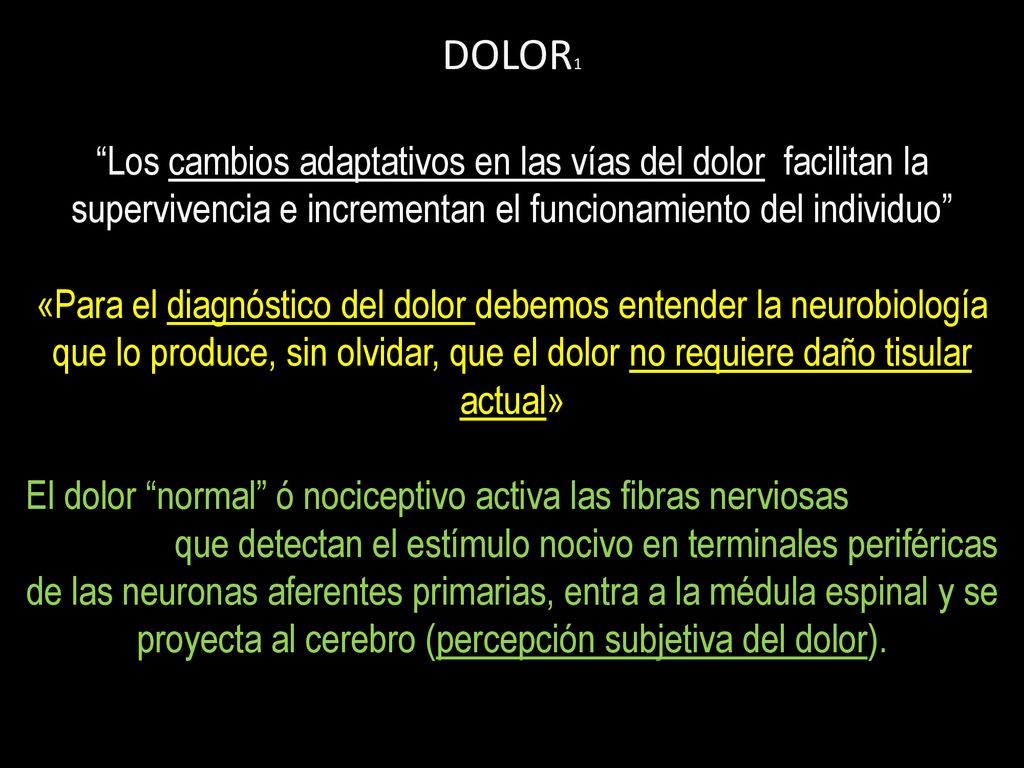 DOLOR1 Los cambios adaptativos en las vías del dolor facilitan la supervivencia e incrementan el funcionamiento del individuo