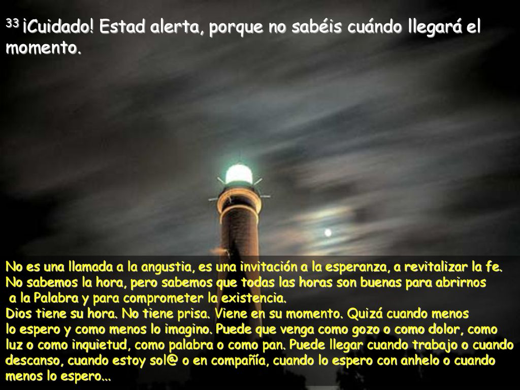 33 ¡Cuidado! Estad alerta, porque no sabéis cuándo llegará el momento.
