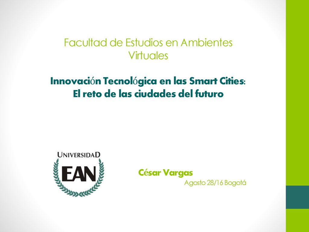 Facultad de Estudios en Ambientes Virtuales Innovación Tecnológica en las Smart Cities: El reto de las ciudades del futuro