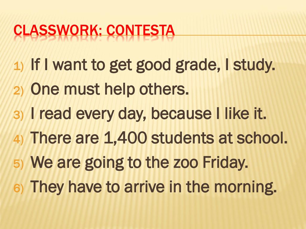 If I want to get good grade, I study. One must help others.