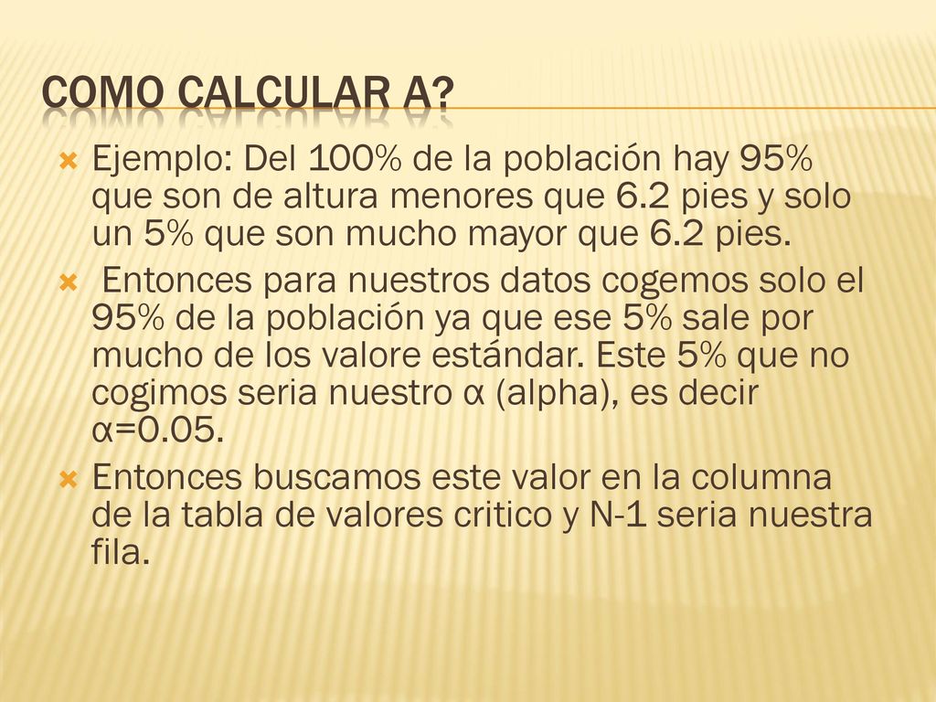 Como calcular α Ejemplo: Del 100% de la población hay 95% que son de altura menores que 6.2 pies y solo un 5% que son mucho mayor que 6.2 pies.