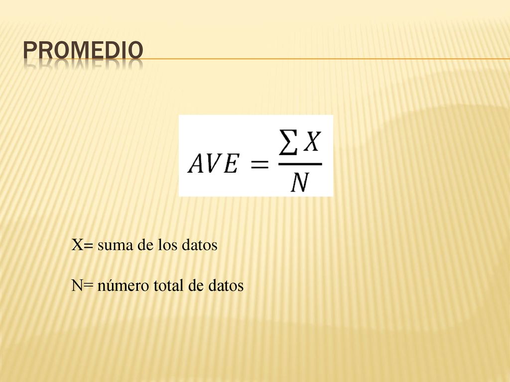 Promedio X= suma de los datos N= número total de datos