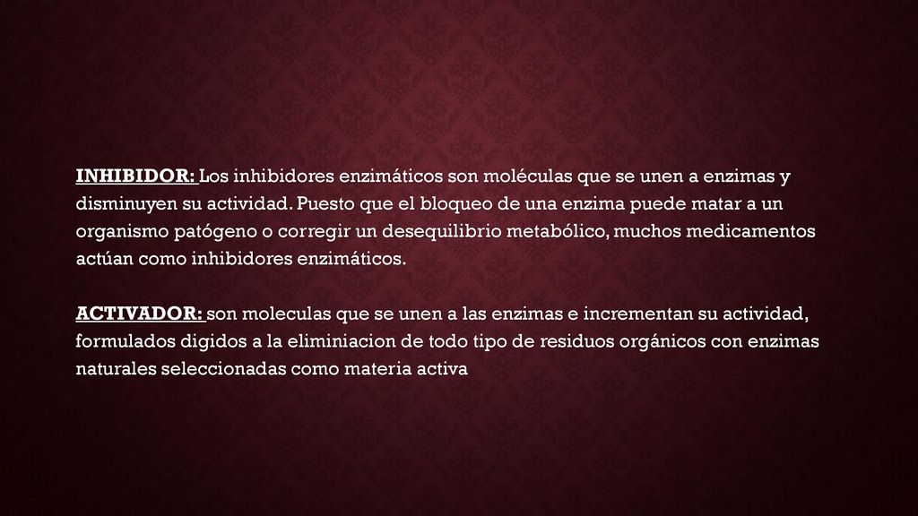 INHIBIDOR: Los inhibidores enzimáticos son moléculas que se unen a enzimas y disminuyen su actividad.