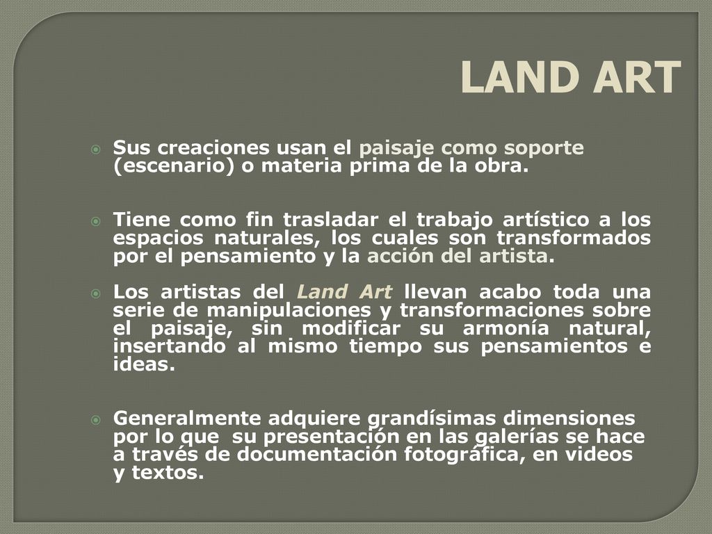 LAND ART Sus creaciones usan el paisaje como soporte (escenario) o materia prima de la obra.