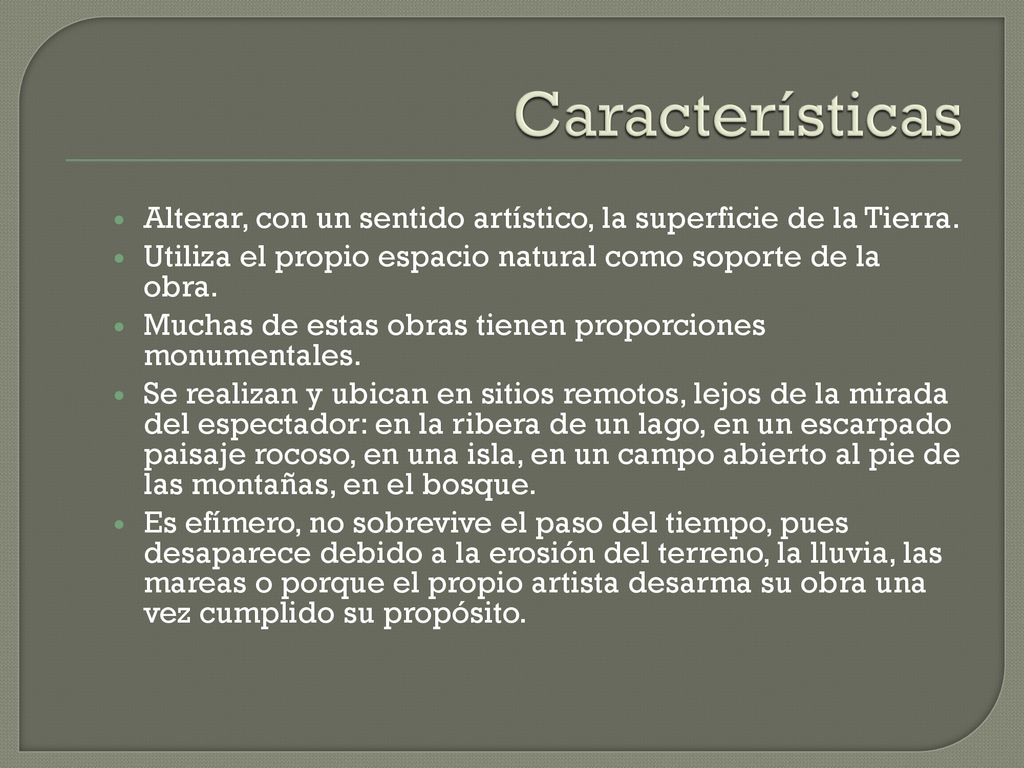 Características Alterar, con un sentido artístico, la superficie de la Tierra. Utiliza el propio espacio natural como soporte de la obra.