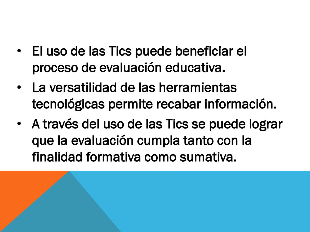 El uso de las Tics puede beneficiar el proceso de evaluación educativa.
