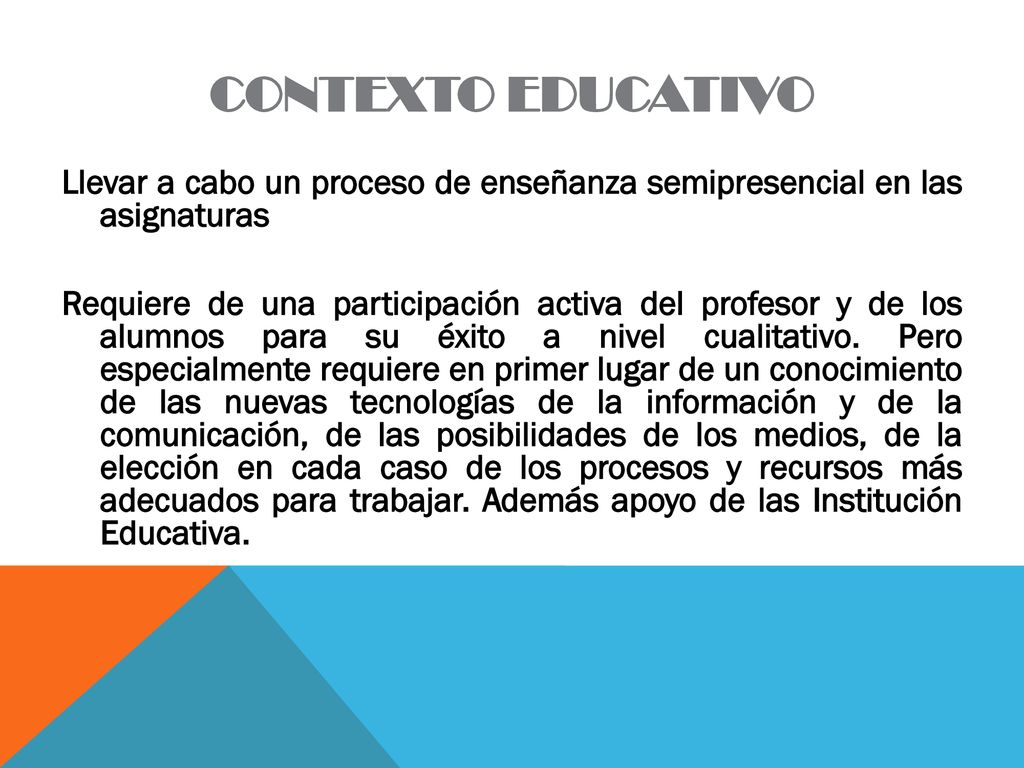 CONTEXTO EDUCATIVO Llevar a cabo un proceso de enseñanza semipresencial en las asignaturas.