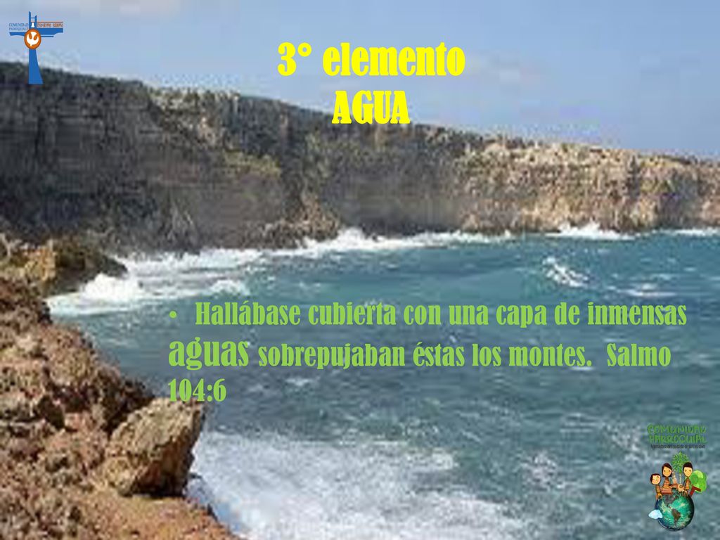 3° elemento AGUA. Hallábase cubierta con una capa de inmensas aguas sobrepujaban éstas los montes.