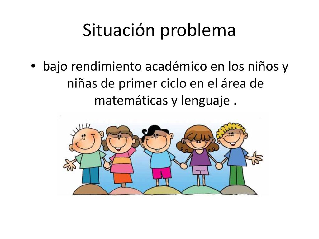 Situación problema bajo rendimiento académico en los niños y niñas de primer ciclo en el área de matemáticas y lenguaje .