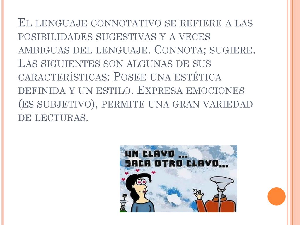El lenguaje connotativo se refiere a las posibilidades sugestivas y a veces ambiguas del lenguaje.