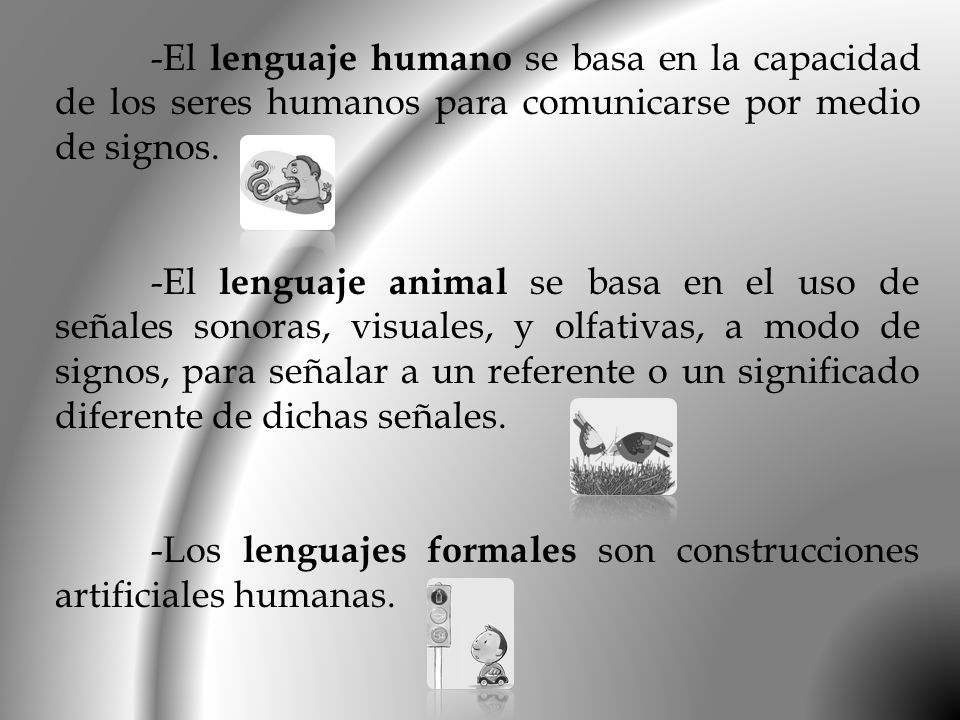 -El lenguaje humano se basa en la capacidad de los seres humanos para comunicarse por medio de signos.