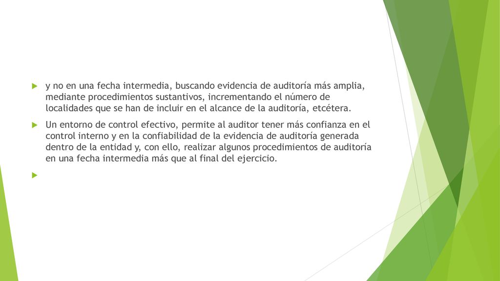 y no en una fecha intermedia, buscando evidencia de auditoría más amplia, mediante procedimientos sustantivos, incrementando el número de localidades que se han de incluir en el alcance de la auditoría, etcétera.