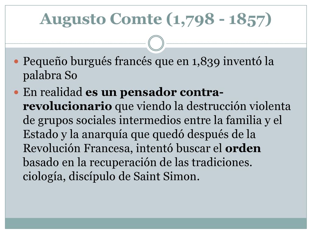 Augusto Comte (1, ) Pequeño burgués francés que en 1,839 inventó la palabra So.