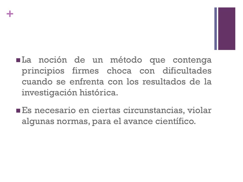 La noción de un método que contenga principios firmes choca con dificultades cuando se enfrenta con los resultados de la investigación histórica.