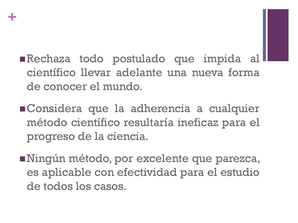 Rechaza todo postulado que impida al científico llevar adelante una nueva forma de conocer el mundo.