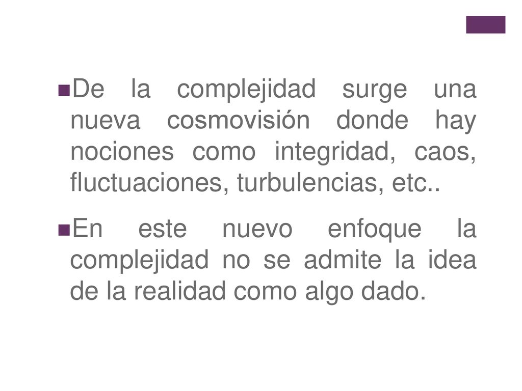 De la complejidad surge una nueva cosmovisión donde hay nociones como integridad, caos, fluctuaciones, turbulencias, etc..