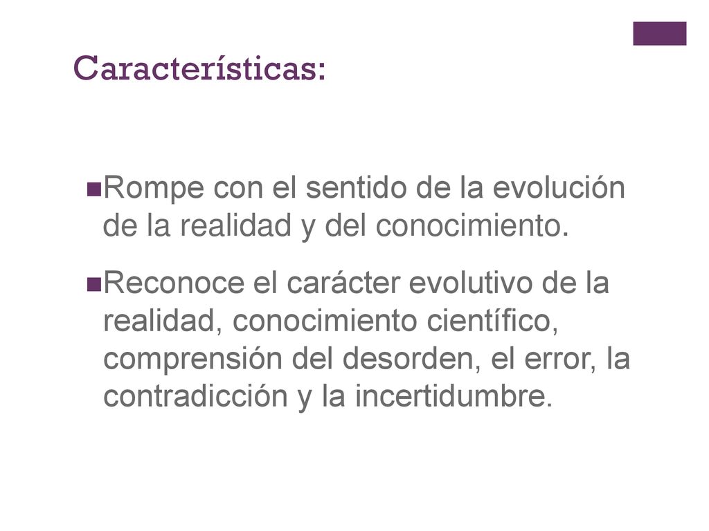 Características: Rompe con el sentido de la evolución de la realidad y del conocimiento.
