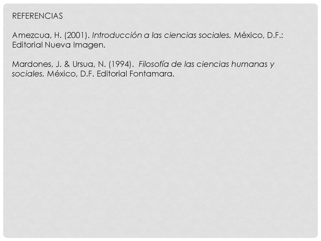 REFERENCIAS Amezcua, H. (2001). Introducción a las ciencias sociales. México, D.F.: Editorial Nueva Imagen.