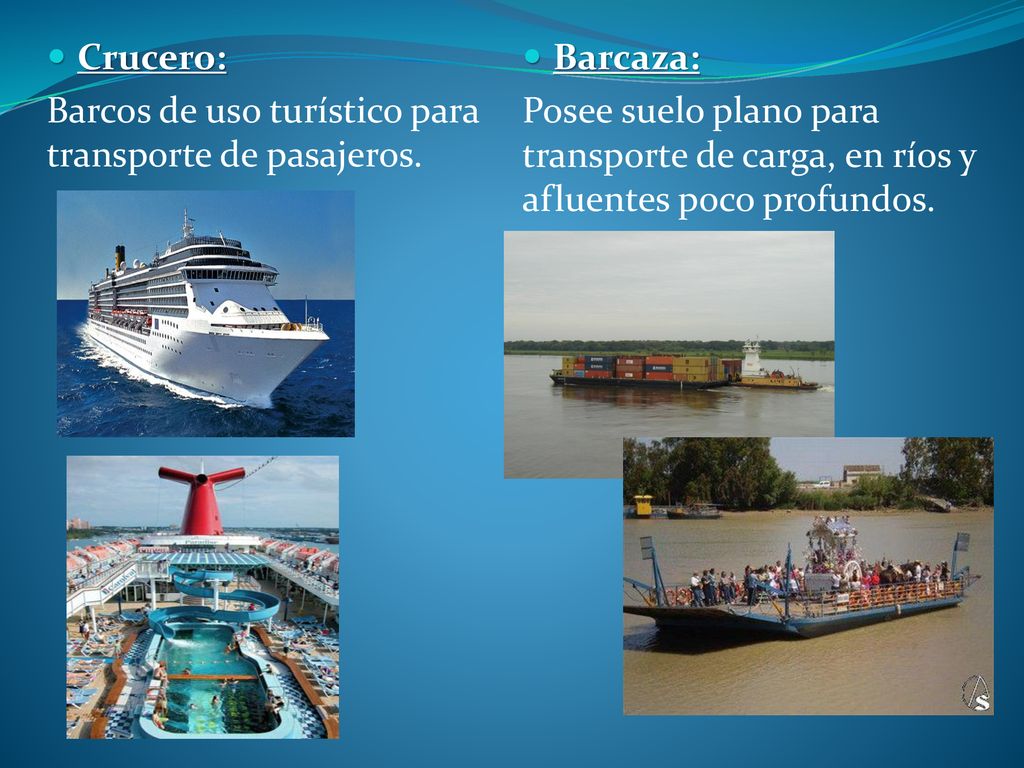 Crucero: Barcos de uso turístico para transporte de pasajeros. Barcaza: