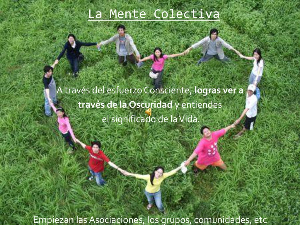 La Mente Colectiva A través del esfuerzo Consciente, logras ver a