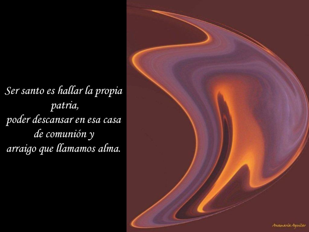 Ser santo es hallar la propia patria, poder descansar en esa casa