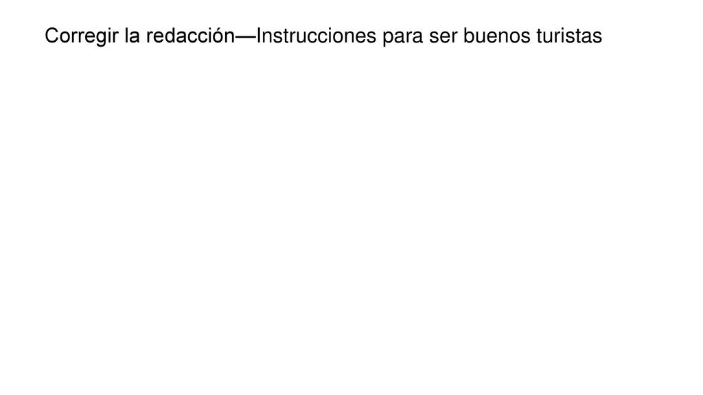 Corregir la redacción—Instrucciones para ser buenos turistas