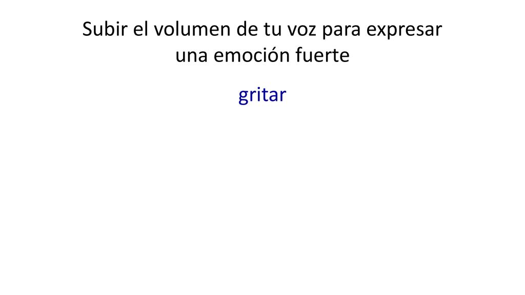 Subir el volumen de tu voz para expresar una emoción fuerte
