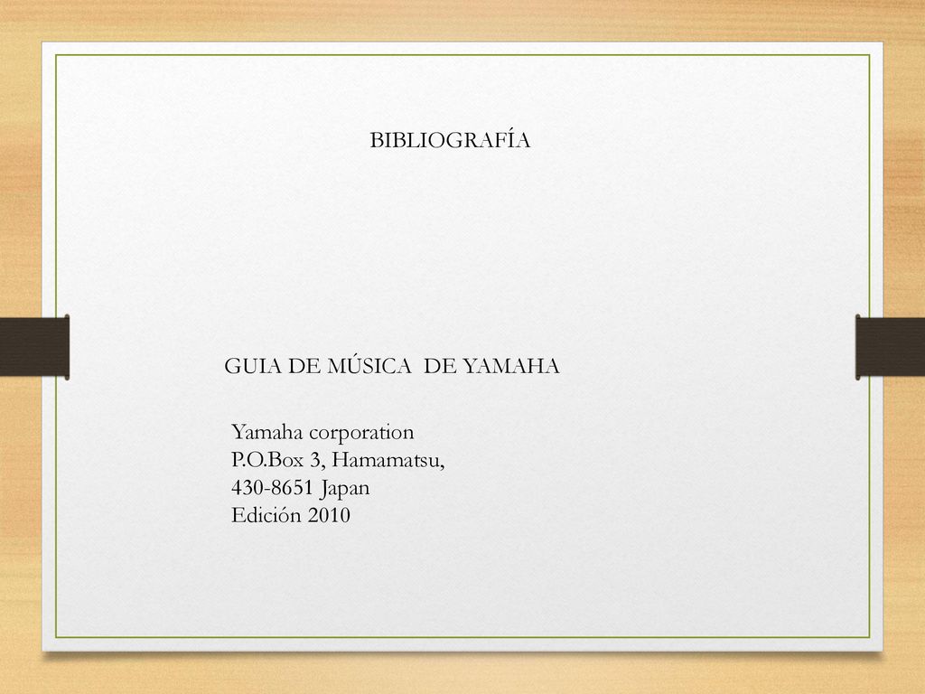BIBLIOGRAFÍA GUIA DE MÚSICA DE YAMAHA. Yamaha corporation. P.O.Box 3, Hamamatsu, Japan.