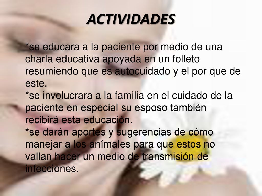 ACTIVIDADES *se educara a la paciente por medio de una charla educativa apoyada en un folleto resumiendo que es autocuidado y el por que de este.