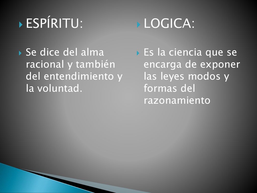 ESPÍRITU: Se dice del alma racional y también del entendimiento y la voluntad. LOGICA: