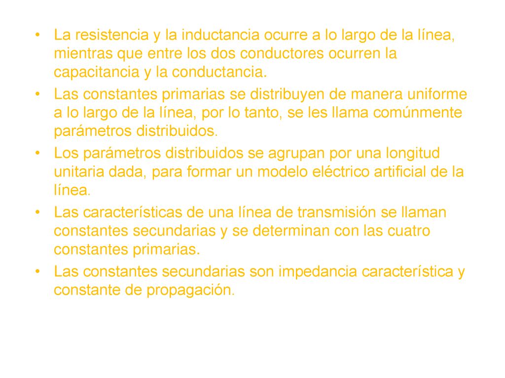 La resistencia y la inductancia ocurre a lo largo de la línea, mientras que entre los dos conductores ocurren la capacitancia y la conductancia.