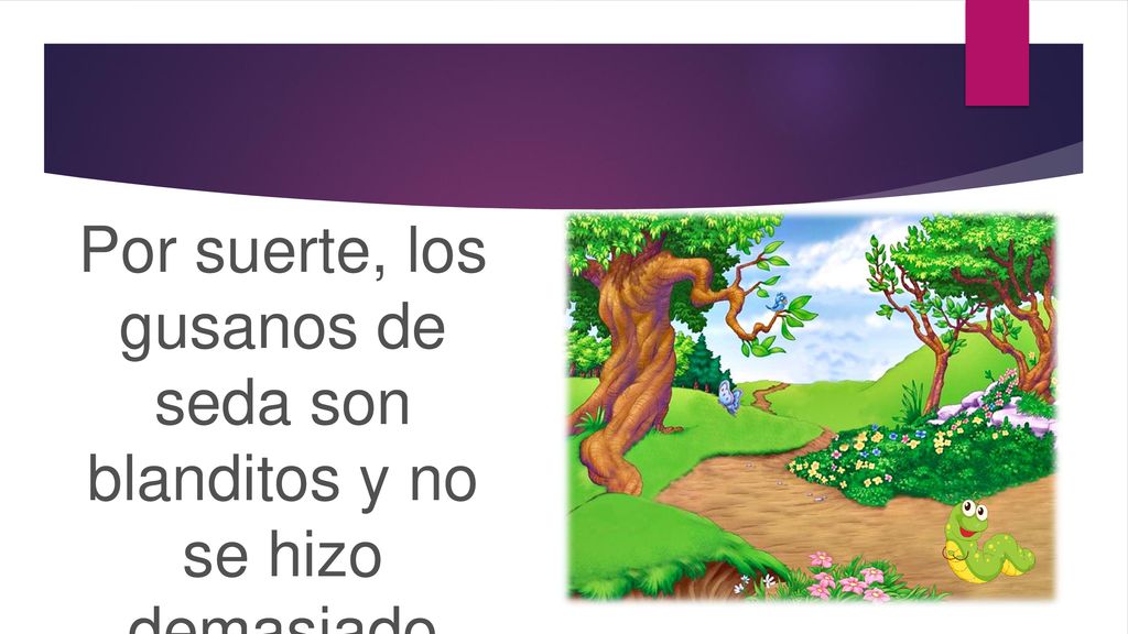 Por suerte, los gusanos de seda son blanditos y no se hizo demasiado daño, de manera que pudo seguir su viaje.