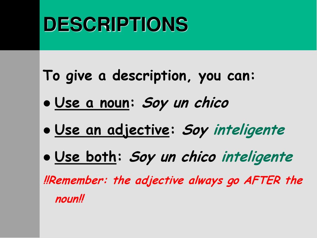 DESCRIPTIONS To give a description, you can: Use a noun: Soy un chico
