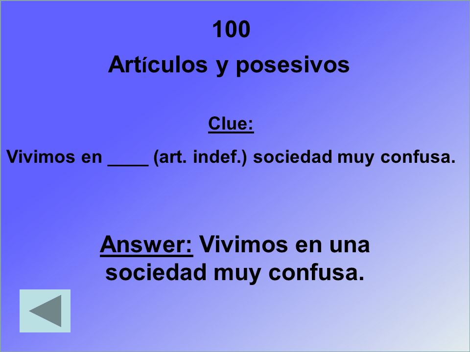 100 Artículos y posesivos Answer: Vivimos en una sociedad muy confusa.