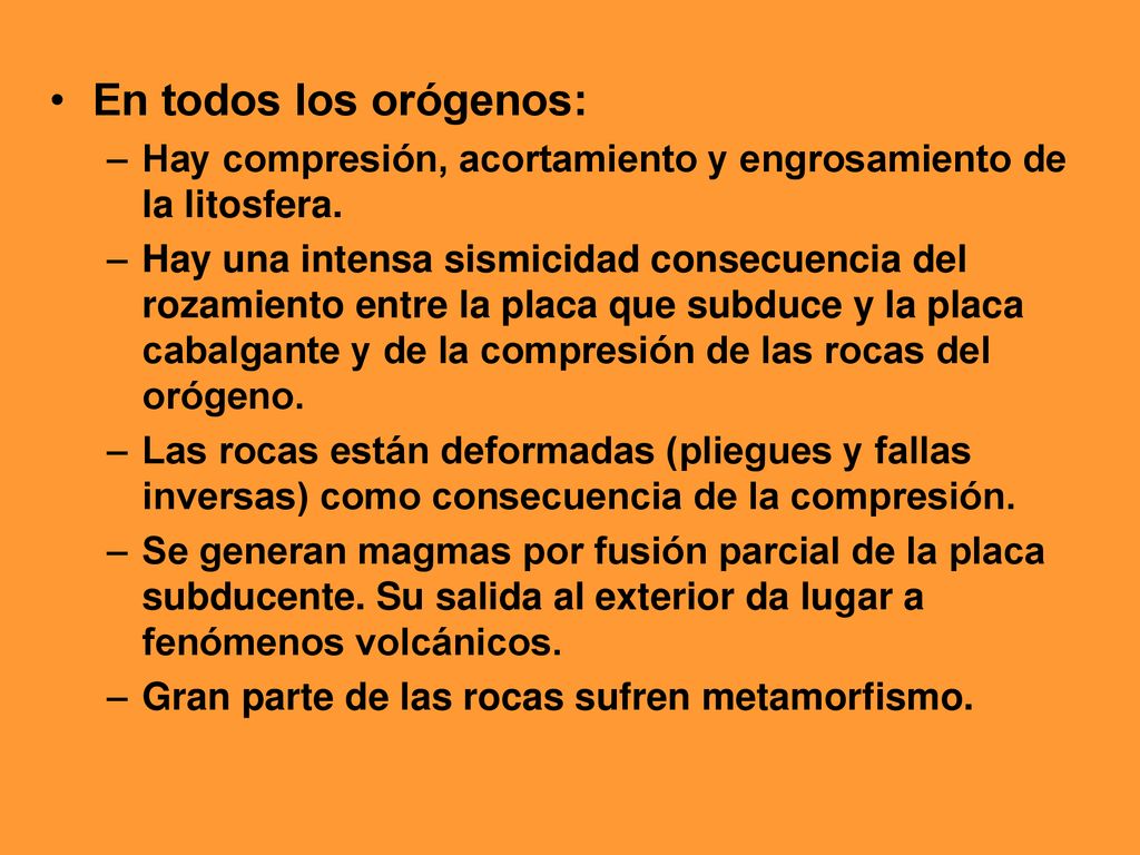 En todos los orógenos: Hay compresión, acortamiento y engrosamiento de la litosfera.