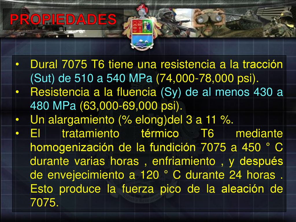 PROPIEDADES Dural 7075 T6 tiene una resistencia a la tracción (Sut) de 510 a 540 MPa (74,000-78,000 psi).
