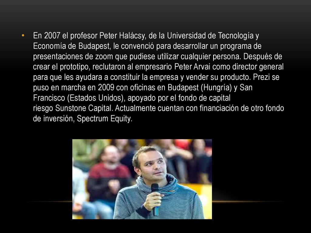 En 2007 el profesor Peter Halácsy, de la Universidad de Tecnología y Economía de Budapest, le convenció para desarrollar un programa de presentaciones de zoom que pudiese utilizar cualquier persona.
