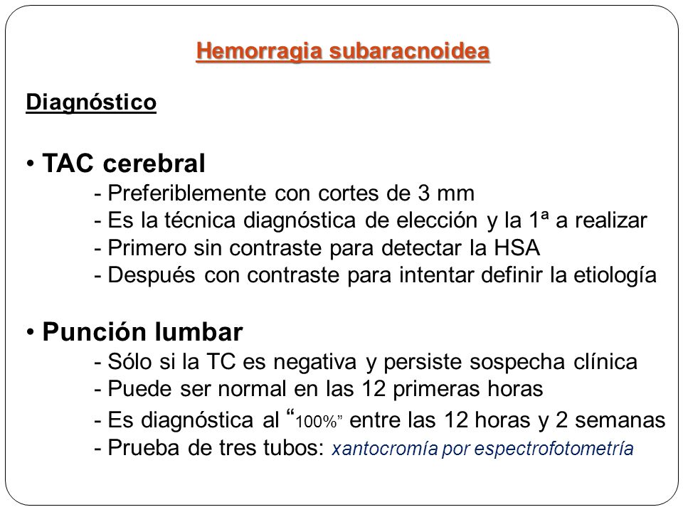 • TAC cerebral • Punción lumbar Hemorragia subaracnoidea Diagnóstico
