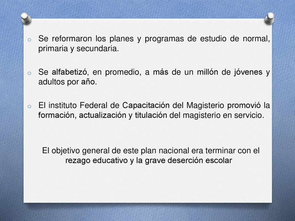 Se reformaron los planes y programas de estudio de normal, primaria y secundaria.