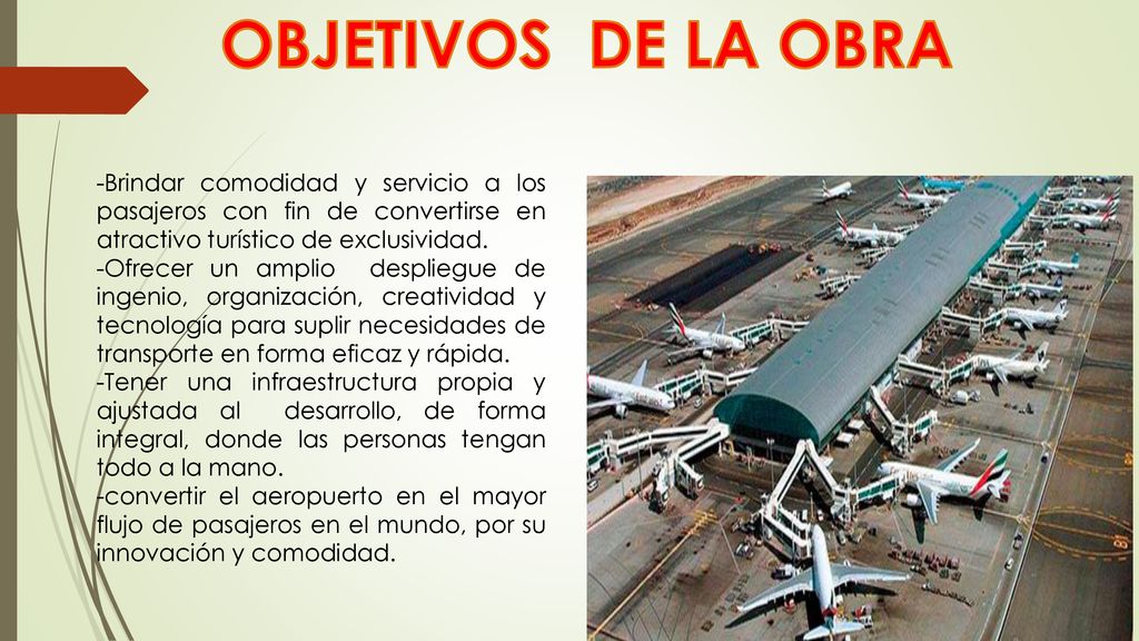 OBJETIVOS DE LA OBRA -Brindar comodidad y servicio a los pasajeros con fin de convertirse en atractivo turístico de exclusividad.