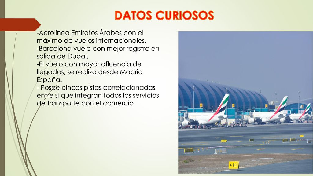DATOS CURIOSOS -Aerolínea Emiratos Árabes con el máximo de vuelos internacionales. -Barcelona vuelo con mejor registro en salida de Dubai.