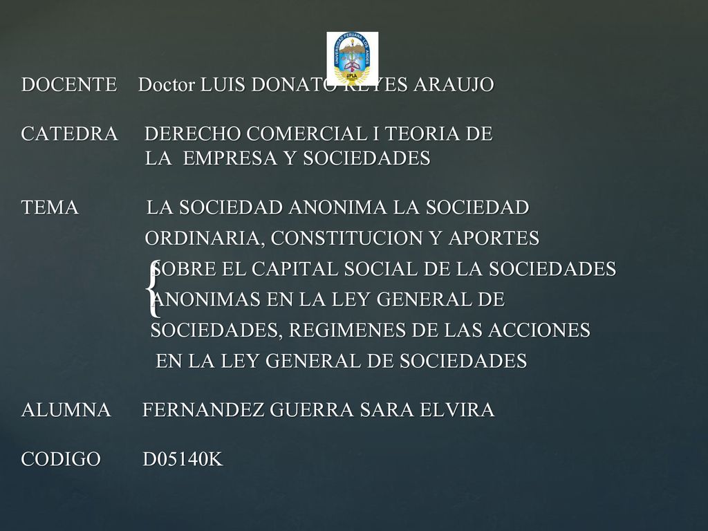 DOCENTE Doctor LUIS DONATO REYES ARAUJO CATEDRA DERECHO COMERCIAL I TEORIA DE LA EMPRESA Y SOCIEDADES TEMA LA SOCIEDAD ANONIMA LA SOCIEDAD