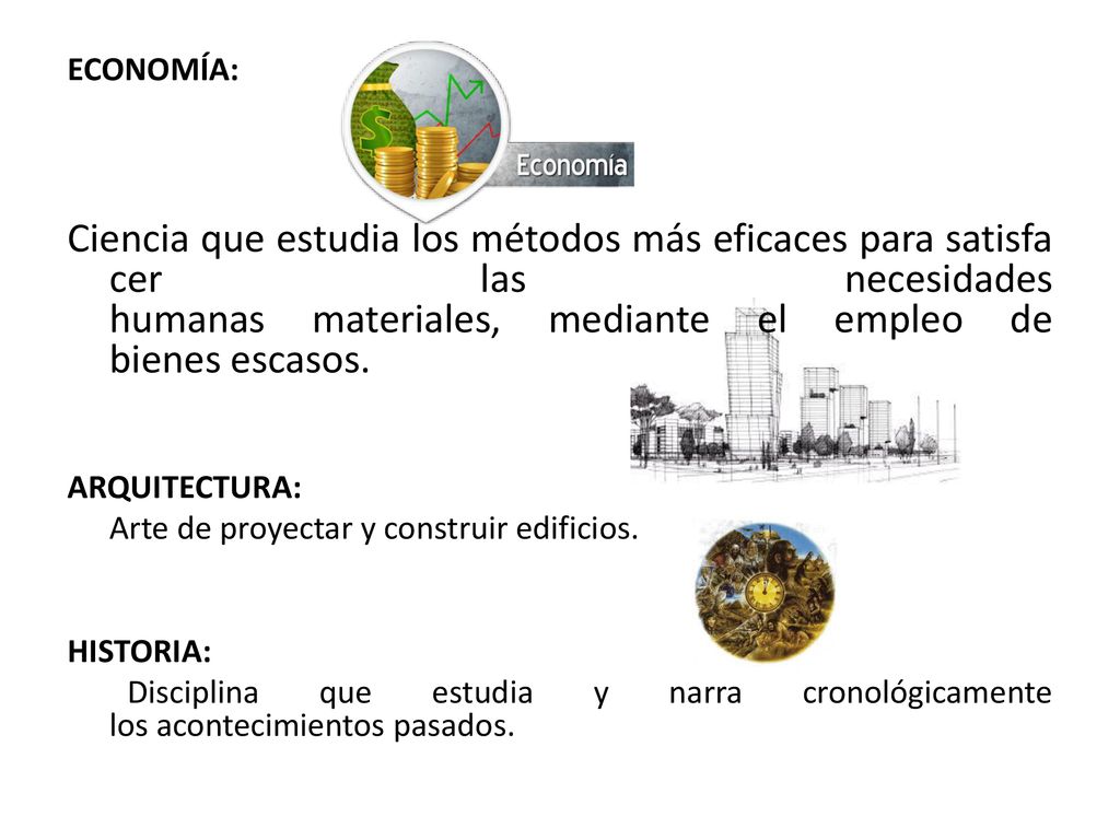 ECONOMÍA: Ciencia que estudia los métodos más eficaces para satisfacer las necesidades humanas materiales, mediante el empleo de bienes escasos.
