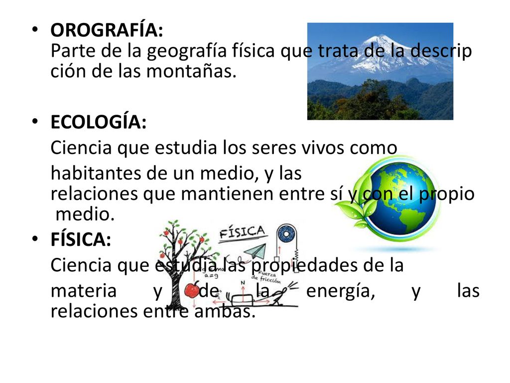 OROGRAFÍA: Parte de la geografía física que trata de la descripción de las montañas.