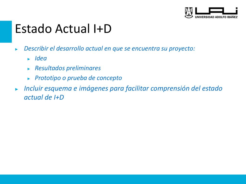 Estado Actual I+D Describir el desarrollo actual en que se encuentra su proyecto: Idea. Resultados preliminares.